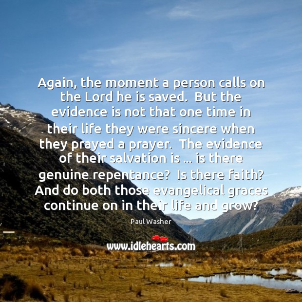 Again, the moment a person calls on the Lord he is saved. Paul Washer Picture Quote