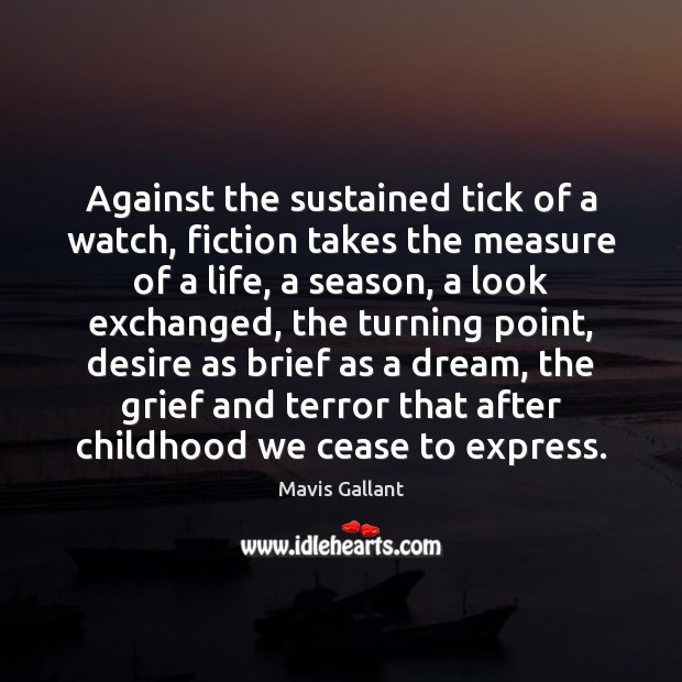 Against the sustained tick of a watch, fiction takes the measure of Mavis Gallant Picture Quote