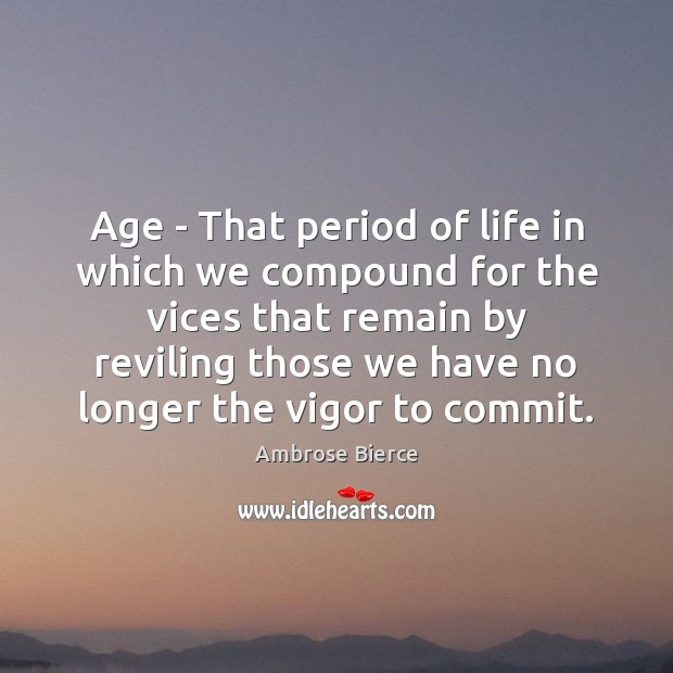 Age – That period of life in which we compound for the Image