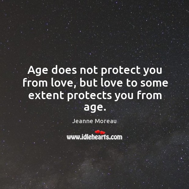 Age does not protect you from love, but love to some extent protects you from age. Image