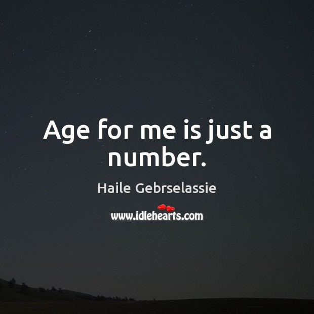 Age for me is just a number. Haile Gebrselassie Picture Quote