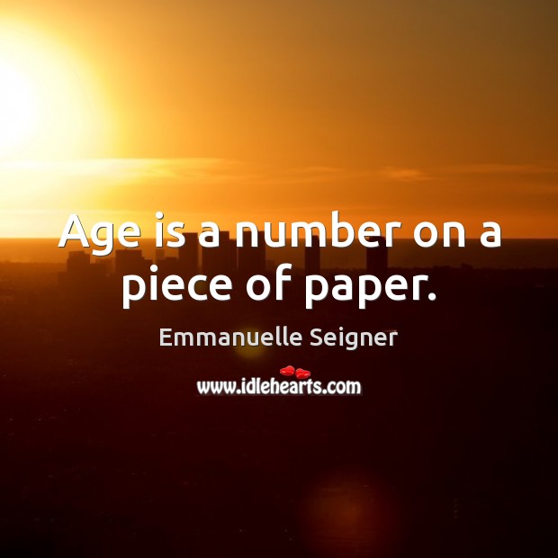 Age is a number on a piece of paper. Emmanuelle Seigner Picture Quote
