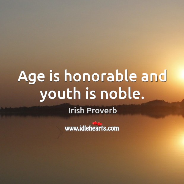 Age is honorable and youth is noble. Age Quotes Image