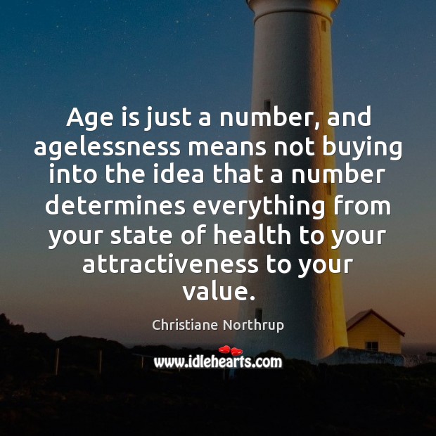 Age is just a number, and agelessness means not buying into the Age Quotes Image