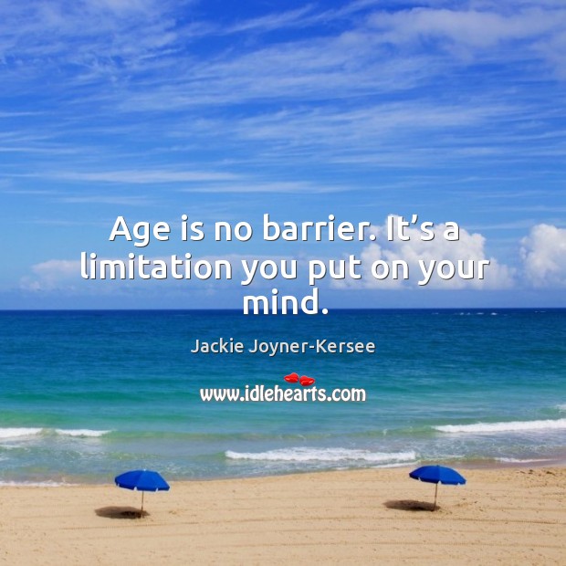 Age is no barrier. It’s a limitation you put on your mind. Age Quotes Image