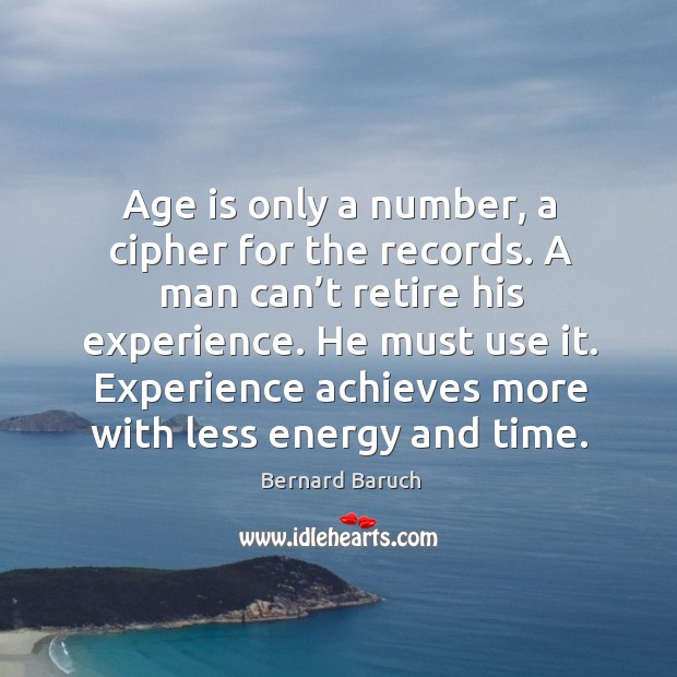 Age is only a number, a cipher for the records. Bernard Baruch Picture Quote