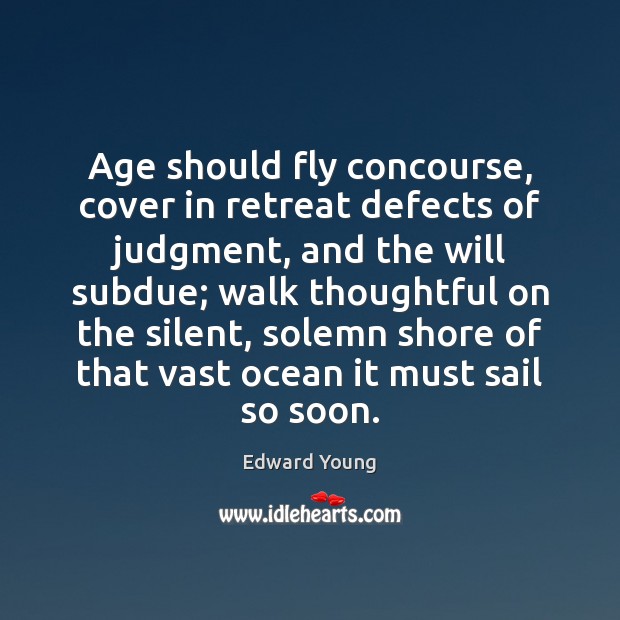 Age should fly concourse, cover in retreat defects of judgment, and the Edward Young Picture Quote