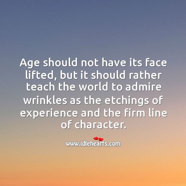 Age should not have its face lifted, but it should rather teach the world Image