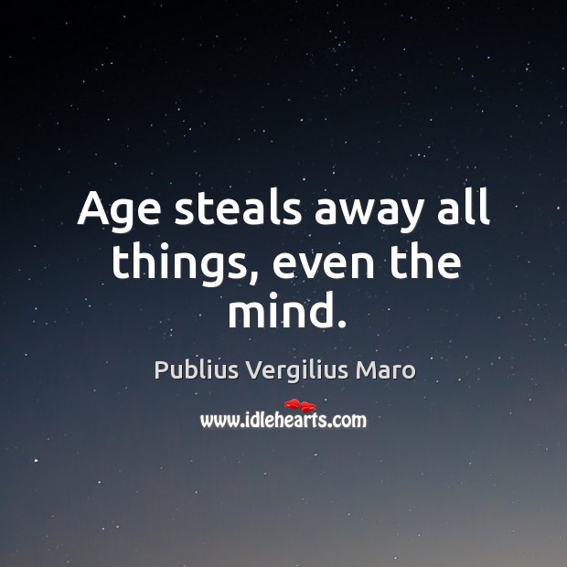 Age steals away all things, even the mind. Image