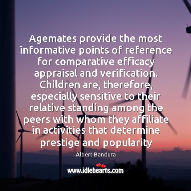Agemates provide the most informative points of reference for comparative efficacy appraisal Albert Bandura Picture Quote