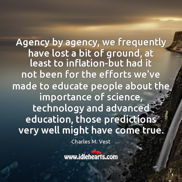 Agency by agency, we frequently have lost a bit of ground, at Charles M. Vest Picture Quote
