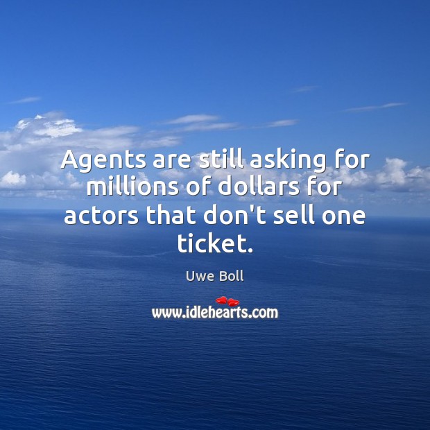 Agents are still asking for millions of dollars for actors that don’t sell one ticket. Image