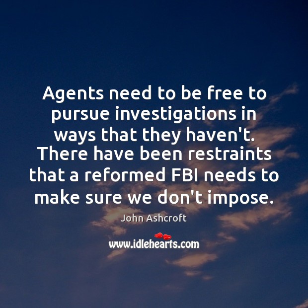 Agents need to be free to pursue investigations in ways that they Image