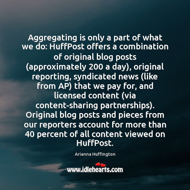 Aggregating is only a part of what we do: HuffPost offers a Arianna Huffington Picture Quote