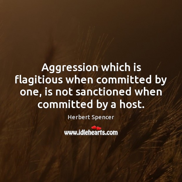 Aggression which is flagitious when committed by one, is not sanctioned when Image