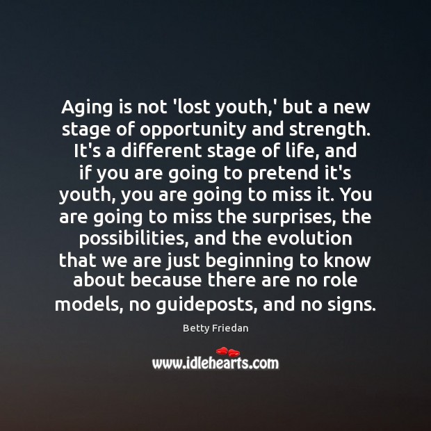 Aging is not ‘lost youth,’ but a new stage of opportunity Betty Friedan Picture Quote