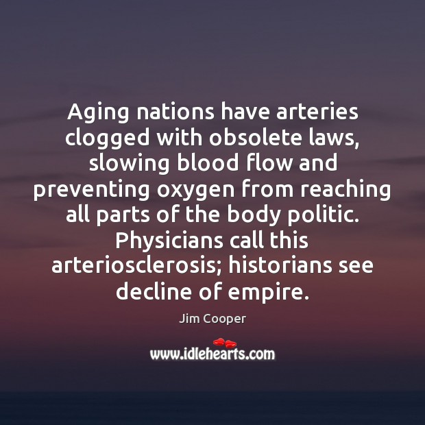 Aging nations have arteries clogged with obsolete laws, slowing blood flow and Jim Cooper Picture Quote