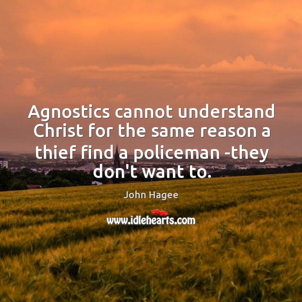 Agnostics cannot understand Christ for the same reason a thief find a Image