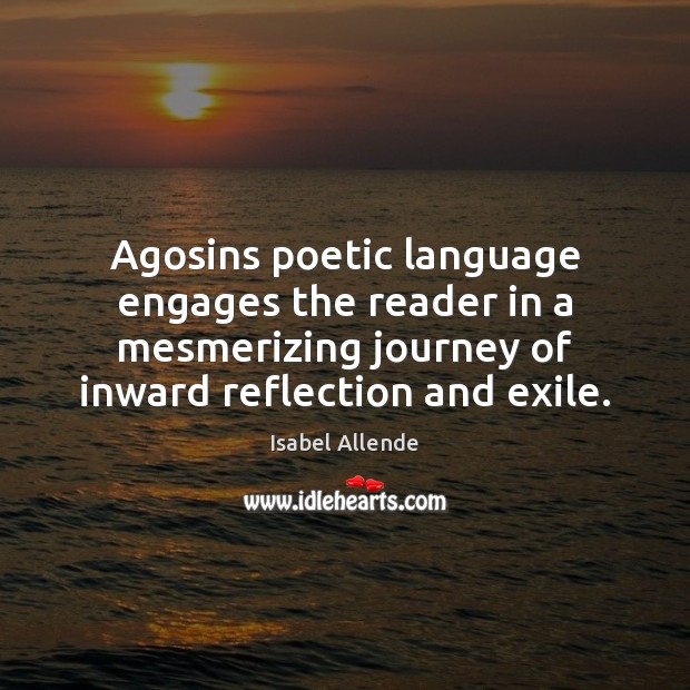 Agosins poetic language engages the reader in a mesmerizing journey of inward Isabel Allende Picture Quote