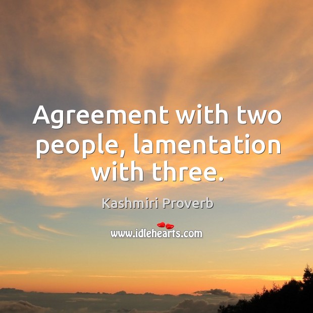 Agreement with two people, lamentation with three. Kashmiri Proverbs Image