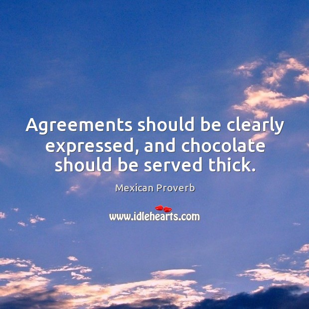 Agreements should be clearly expressed, and chocolate should be served thick. Image
