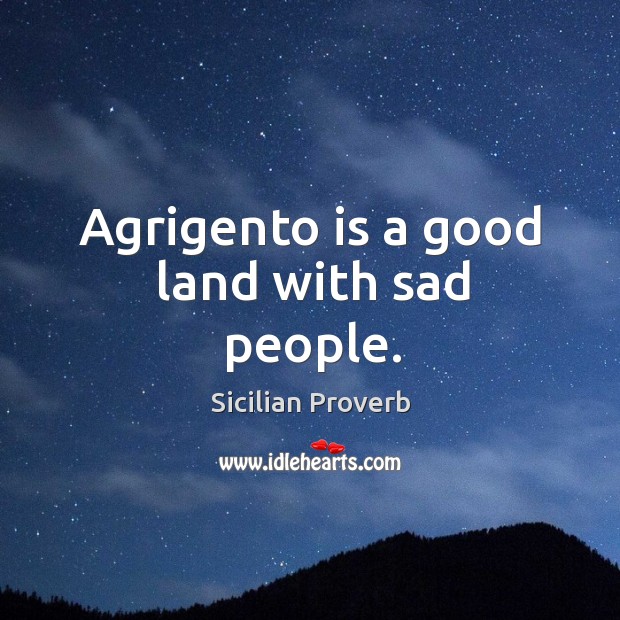 Agrigento is a good land with sad people. Image