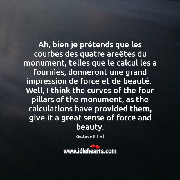 Ah, bien je prétends que les courbes des quatre areêtes Gustave Eiffel Picture Quote
