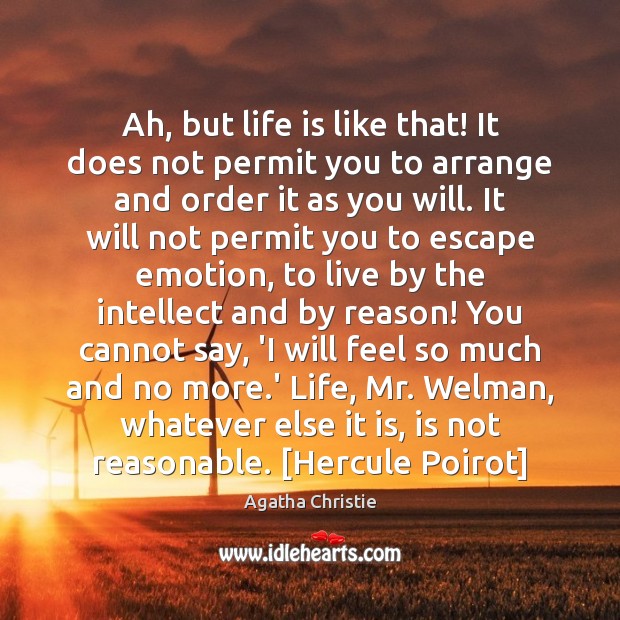 Ah, but life is like that! It does not permit you to Agatha Christie Picture Quote