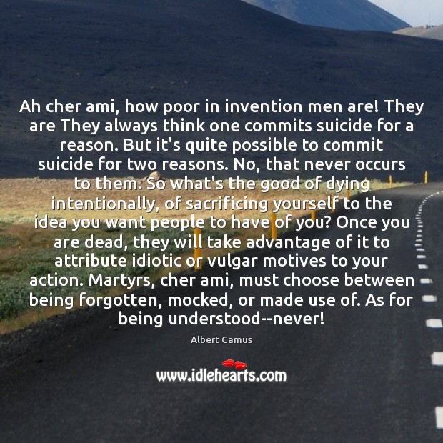 Ah cher ami, how poor in invention men are! They are They Albert Camus Picture Quote