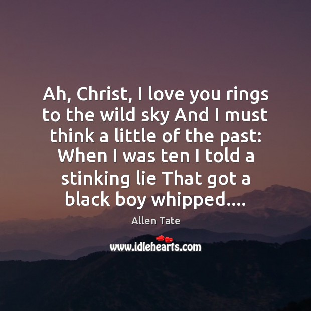 Ah, Christ, I love you rings to the wild sky And I Allen Tate Picture Quote