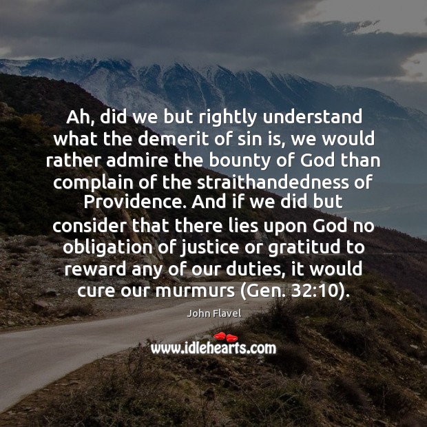 Ah, did we but rightly understand what the demerit of sin is, John Flavel Picture Quote