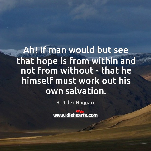 Ah! If man would but see that hope is from within and H. Rider Haggard Picture Quote