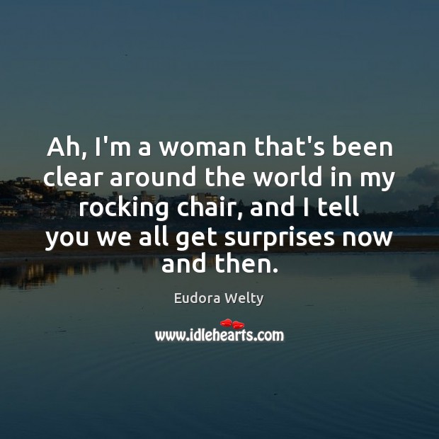 Ah, I’m a woman that’s been clear around the world in my Eudora Welty Picture Quote