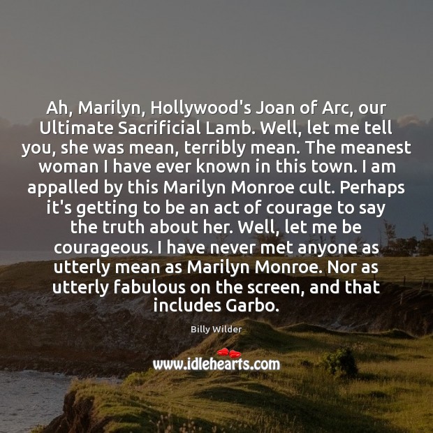 Ah, Marilyn, Hollywood’s Joan of Arc, our Ultimate Sacrificial Lamb. Well, let Billy Wilder Picture Quote
