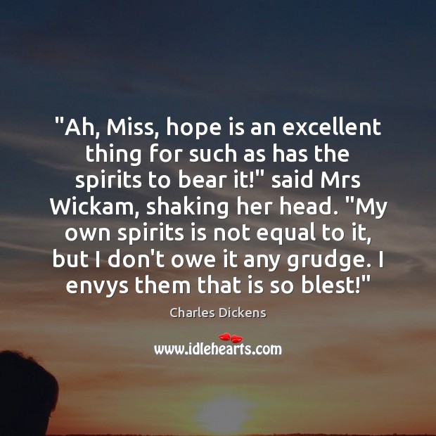 “Ah, Miss, hope is an excellent thing for such as has the Grudge Quotes Image