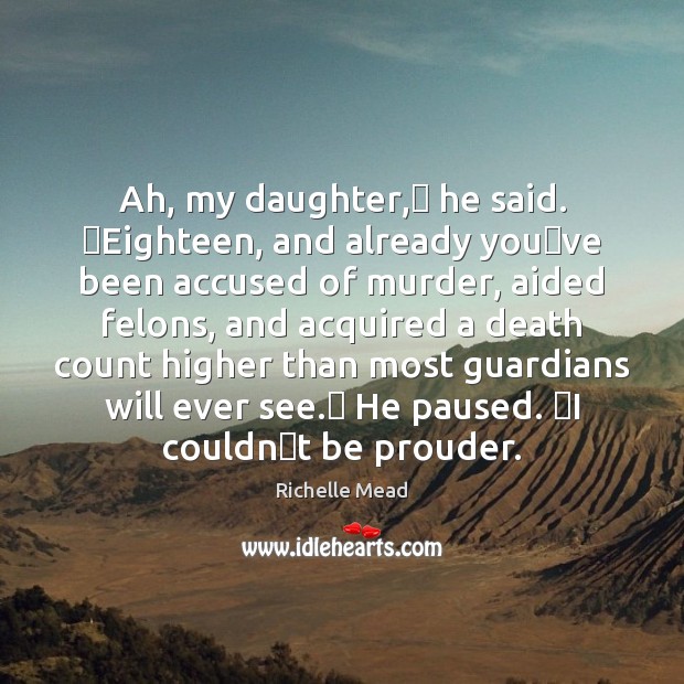 Ah, my daughter,ʺ he said. ʺEighteen, and already youʹve been accused 