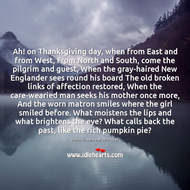 Ah! on Thanksgiving day, when from East and from West, From North Thanksgiving Quotes Image