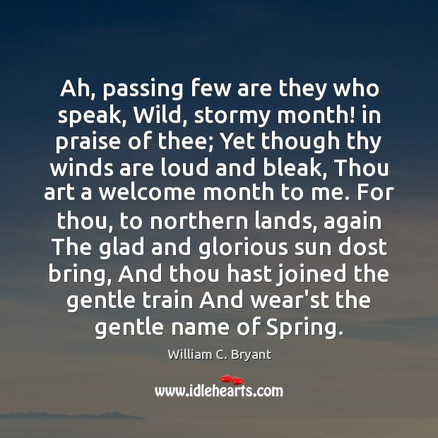 Ah, passing few are they who speak, Wild, stormy month! in praise Praise Quotes Image