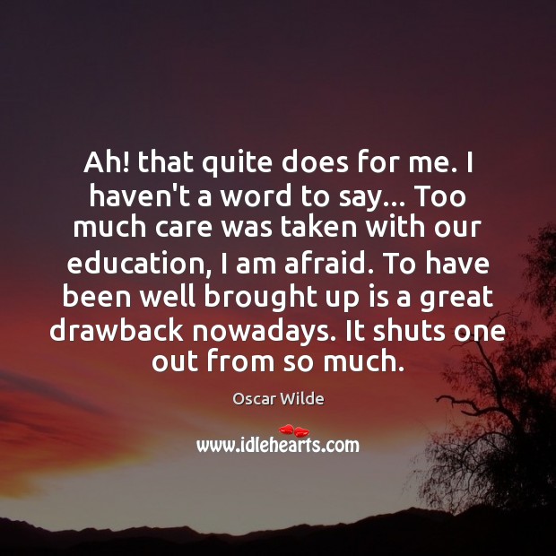 Ah! that quite does for me. I haven’t a word to say… Oscar Wilde Picture Quote