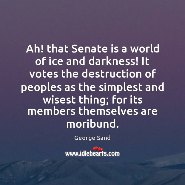 Ah! that Senate is a world of ice and darkness! It votes Image