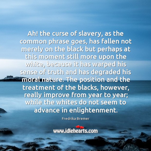 Ah! the curse of slavery, as the common phrase goes, has fallen Image