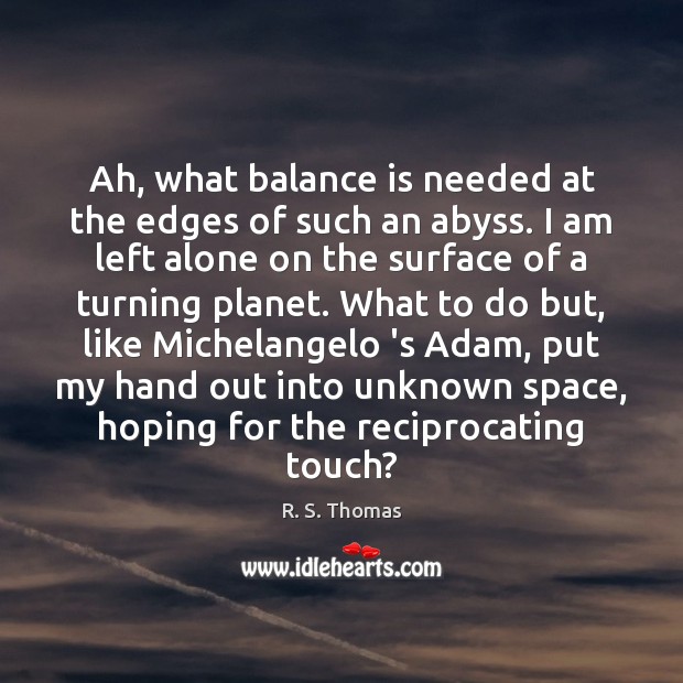 Ah, what balance is needed at the edges of such an abyss. Image