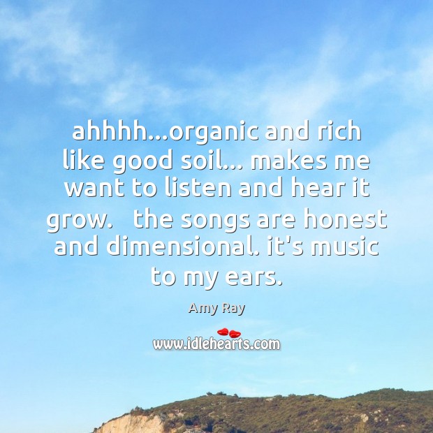 Ahhhh…organic and rich like good soil… makes me want to listen Amy Ray Picture Quote