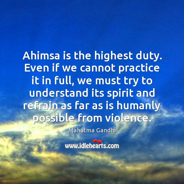 Ahimsa is the highest duty. Even if we cannot practice it in Mahatma Gandhi Picture Quote