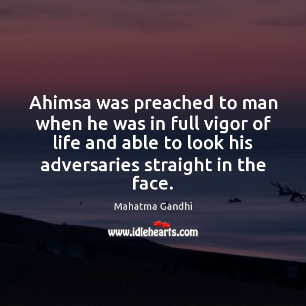 Ahimsa was preached to man when he was in full vigor of Image