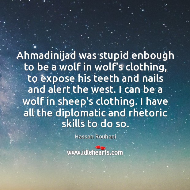 Ahmadinijad was stupid enbough to be a wolf in wolf’s clothing, to Image