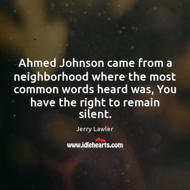Ahmed Johnson came from a neighborhood where the most common words heard Jerry Lawler Picture Quote