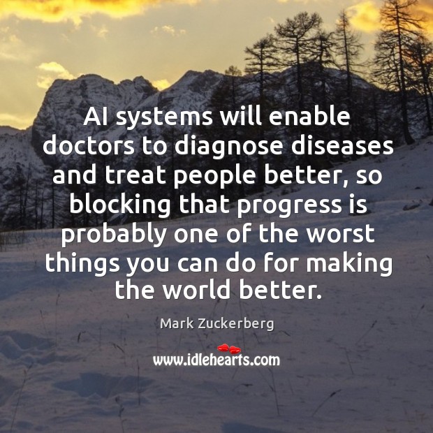 AI systems will enable doctors to diagnose diseases and treat people better, Mark Zuckerberg Picture Quote