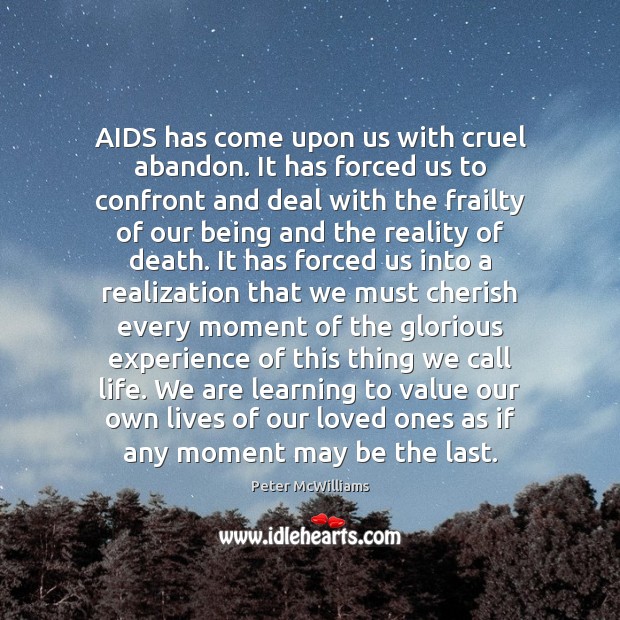 AIDS has come upon us with cruel abandon. It has forced us Peter McWilliams Picture Quote