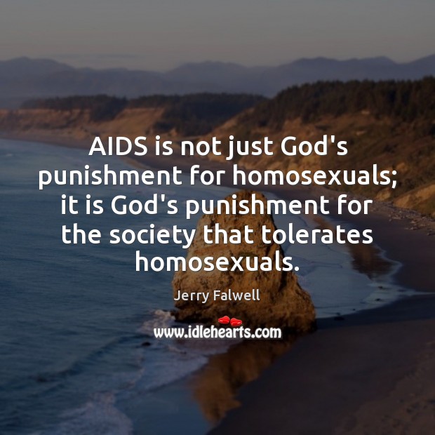 AIDS is not just God’s punishment for homosexuals; it is God’s punishment Jerry Falwell Picture Quote
